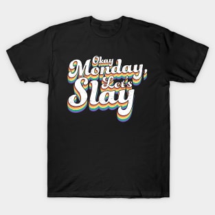 Okay Monday Let's Slay - Positive Motivational T-Shirt